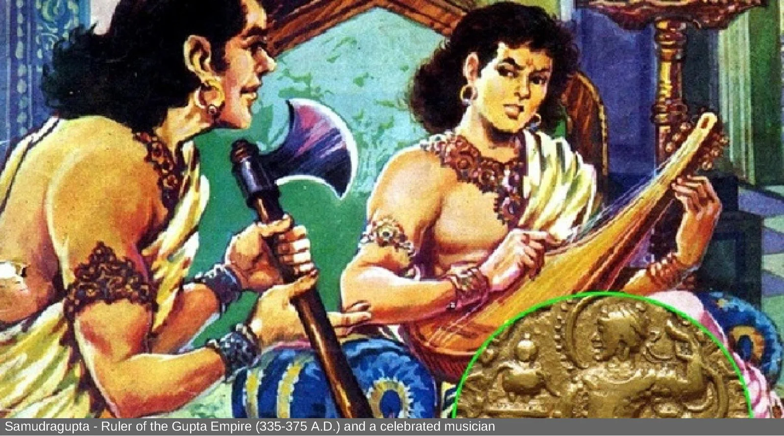 Samudragupta – Ruler of the Gupta Empire (335-375 A.D.) and a celebrated musician